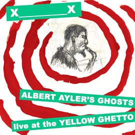 Cover image for Albert Ayler's Ghosts Live At The Yellow Ghetto