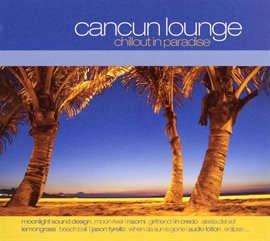 Cover image for Cancun Lounge - Chillout In Paradise