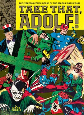 Cover image for Take That, Adolf!: The Fighting Comic Books of the Second World War