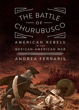 Cover image for The Battle of Churubusco: American Rebels in the Mexican-American War