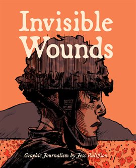 Cover image for Invisible Wounds: Graphic Journalism