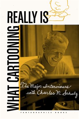 Cover image for What Cartooning Really Is: The Major Interviews with Charles M. Schulz
