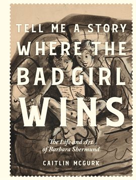 Tell Me a Story Where the Bad Girl Wins: The Life and Art of Barbara Shermund