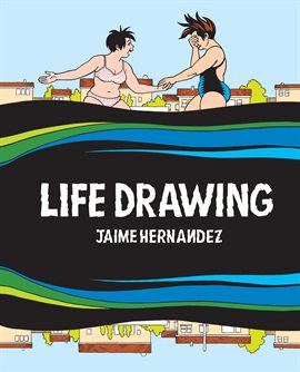 Life Drawing; A Love and Rockets Collection