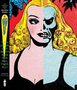 Turn Loose Our Death Rays and Kill Them All! The Complete Works of Fletcher Hanks Turn Loose Our Death Rays and Kill Them All! The Complete Works of Fletcher Hanks