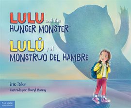 Cover image for Lulu and the Hunger Monster / Lulú y el Monstruo del Hambre