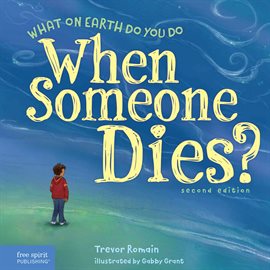 Cover image for What on Earth Do You Do When Someone Dies?