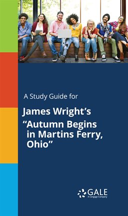 Imagen de portada para A Study Guide for James Wright's "Autumn Begins in Martins Ferry, Ohio"