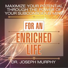 Cover image for Maximize Your Potential Through The Power Of Your Subconscious Mind For An Enriched Life