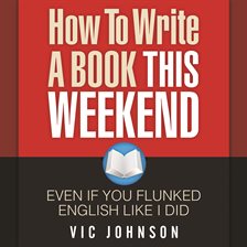 Imagen de portada para How to Write a Book This Weekend, Even If You Flunked English Like I Did