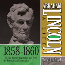 Imagen de portada para Abraham Lincoln: A Life 1858-1860