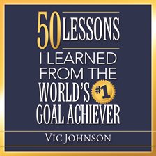Cover image for 50 Lessons I Learned From the World's #1 Goal Achiever