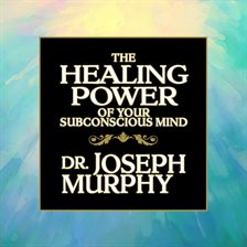 Cover image for The Healing Power of Your Subconscious Mind