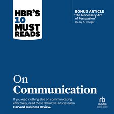 Cover image for HBR's 10 Must Reads on Communication (With Featured Article "The Necessary Art of Persuasion," By