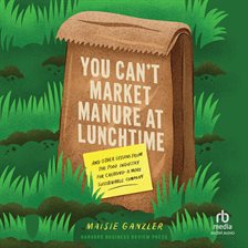 Cover image for You Can't Market Manure at Lunchtime