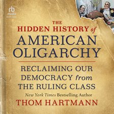 Imagen de portada para The Hidden History of American Oligarchy