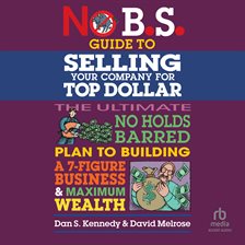 Imagen de portada para No B.S. Guide to Selling Your Company for Top Dollar