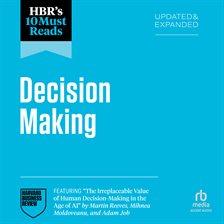 HBR's 10 Must Reads on Decision-Making (Featuring "The Irreplaceable Value of Human Decision-Making