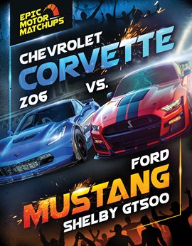 Cover image for Chevrolet Corvette Z06 vs. Ford Mustang Shelby GT500