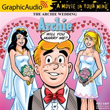 Cover image for The Archie Wedding: Archie in Will You Marry Me? [Dramatized Adaptation]
