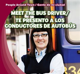 Cover image for Meet the Bus Driver /Te presento a los conductores de autobús