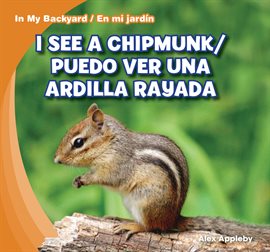 Cover image for I See a Chipmunk / Puedo ver una ardilla rayada