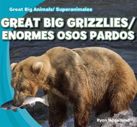 Cover image for Great Big Grizzlies / Enormes osos pardos