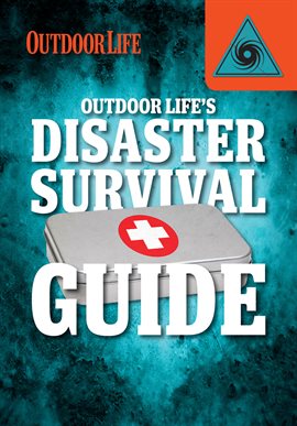 Imagen de portada para Outdoor Life's Disaster Survival Guide