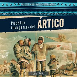 Pueblos Indígenas del Ártico (Native Peoples of the Arctic)
