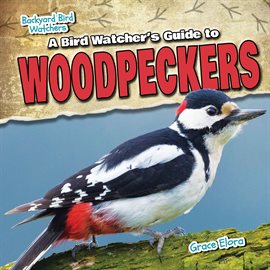 Imagen de portada para A Bird Watcher's Guide to Woodpeckers