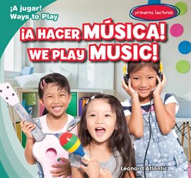 Cover image for ¡A Hacer Música! / We Play Music!