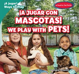 Imagen de portada para ¡A Jugar Con Mascotas! / We Play with Pets!