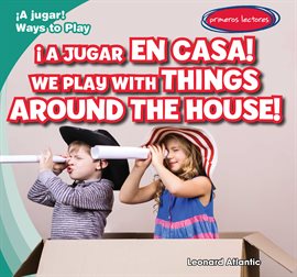 Cover image for ¡A Jugar en Casa! / We Play with Things Around the House!