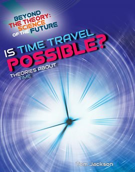 Cover image for Is Time Travel Possible? Theories About Time