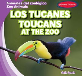 Cover image for Los tucanes / Toucans at the Zoo