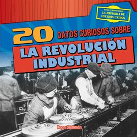Cover image for 20 datos curiosos sobre la Revolución Industrial (20 Fun Facts About the Industrial Revolution)