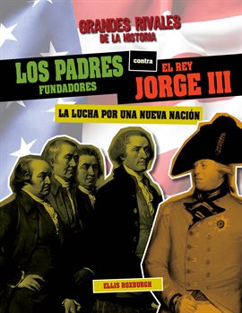 Los Padres Fundadores Contra El Rey Jorge III: La Lucha Por Una Nueva Nación (The Founding Father