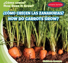 Cover image for ¿Cómo crecen las zanahorias? / How Do Carrots Grow?