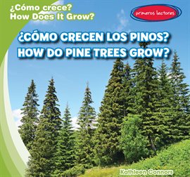 Cover image for ¿Cómo crecen los pinos? / How Do Pine Trees Grow?