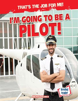 Imagen de portada para I'm Going to Be a Pilot!