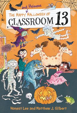 Cover image for The Happy and Heinous Halloween of Classroom 13