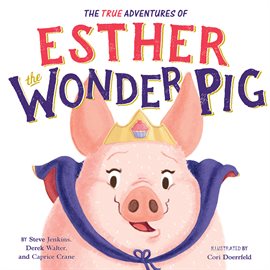 Imagen de portada para The True Adventures of Esther the Wonder Pig