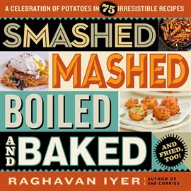 Cover image for Smashed, Mashed, Boiled, and Baked--and Fried, Too!