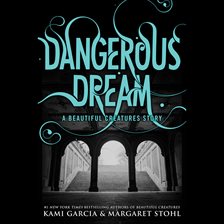 Cover image for Dangerous Dream: A Beautiful Creatures Story