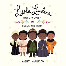Cover image for Little Leaders: Bold Women in Black History