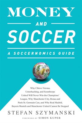 Cover image for Money and Soccer: A Soccernomics Guide
