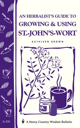 Imagen de portada para An Herbalist's Guide to Growing & Using St.-John's-Wort