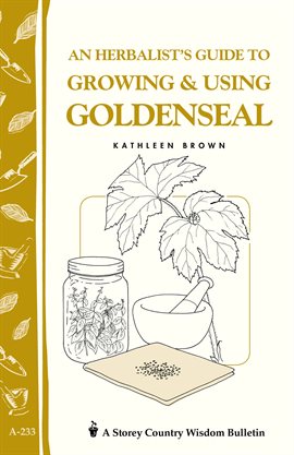 Cover image for An Herbalist's Guide to Growing & Using Goldenseal