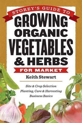 Cover image for Storey's Guide to Growing Organic Vegetables & Herbs for Market