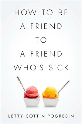 Cover image for How to Be a Friend to a Friend Who's Sick